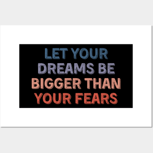 let your dreams be bigger than your fears Posters and Art